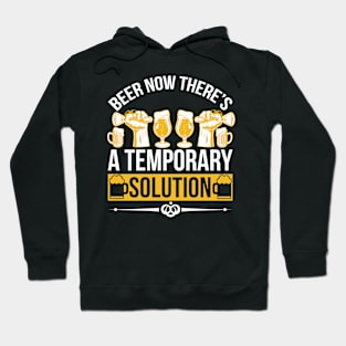 Beer Now There's A Temporary Solution T Shirt For Women Men Hoodie